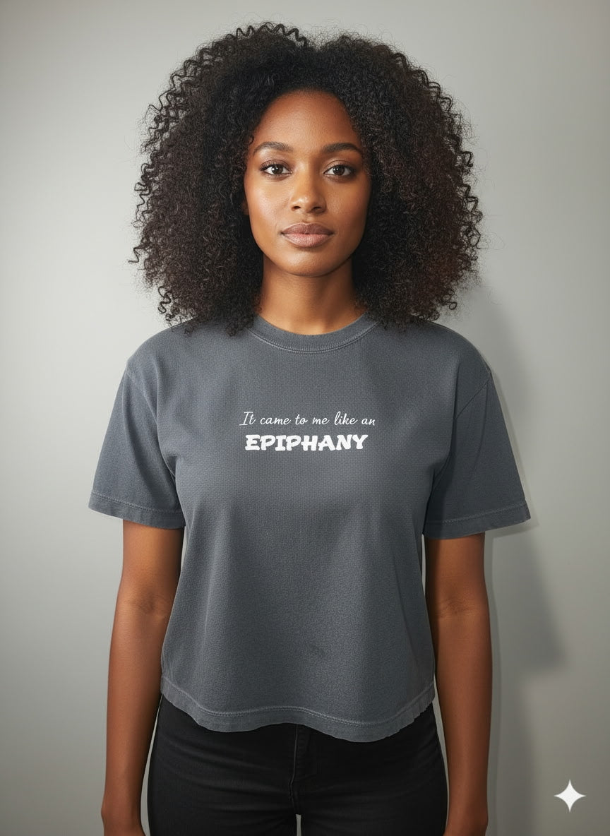 It Came to Me Like an EPIPHANY – Boxy T-Shirt